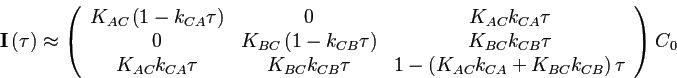 $\displaystyle \mathbf{I}\left(\tau\right)\approx\left(\begin{array}{ccc}
K_{AC}...
...}\tau & 1-\left(K_{AC}k_{CA}+K_{BC}k_{CB}\right)\tau
\end{array}\right)C{}_{0}
$