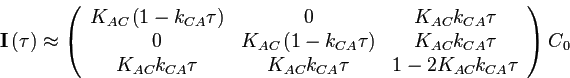 $\displaystyle \mathbf{I}\left(\tau\right)\approx\left(\begin{array}{ccc}
K_{AC}...
...}k_{CA}\tau & K_{AC}k_{CA}\tau & 1-2K_{AC}k_{CA}\tau
\end{array}\right)C{}_{0}
$