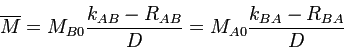 $\overline{M}=M_{B0}\dfrac{k_{AB}-R_{AB}}{D}=M_{A0}\dfrac{k_{BA}-R_{BA}}{D}$