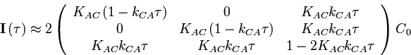 $\displaystyle \mathbf{I}\left(\tau\right)\approx2\left(\begin{array}{ccc}
K_{AC...
...}k_{CA}\tau & K_{AC}k_{CA}\tau & 1-2K_{AC}k_{CA}\tau
\end{array}\right)C{}_{0}
$