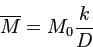 $\displaystyle \overline{M}=M_{0}\frac{k}{D}
$
