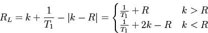 $\displaystyle R_{L}=k+\frac{1}{T_{1}}-\left\vert k-R\right\vert=\begin{cases}
\frac{1}{T_{1}}+R & k>R\\
\frac{1}{T_{1}}+2k-R & k<R
\end{cases}$