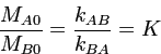 $\displaystyle \dfrac{M_{A0}}{M_{B0}}=\dfrac{k_{AB}}{k_{BA}}=K
$