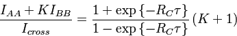 $\displaystyle \frac{I_{AA}+KI_{BB}}{I_{cross}}=\frac{1+\exp\left\{ -R_{C}\tau\right\} }{1-\exp\left\{ -R_{C}\tau\right\} }\left(K+1\right)
$