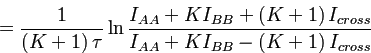 $\displaystyle =\frac{1}{\left(K+1\right)\tau}\ln\frac{I_{AA}+KI_{BB}+\left(K+1\right)I_{cross}}{I_{AA}+KI_{BB}-\left(K+1\right)I_{cross}}$