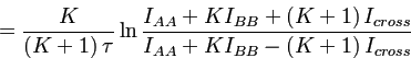 $\displaystyle =\frac{K}{\left(K+1\right)\tau}\ln\frac{I_{AA}+KI_{BB}+\left(K+1\right)I_{cross}}{I_{AA}+KI_{BB}-\left(K+1\right)I_{cross}}$
